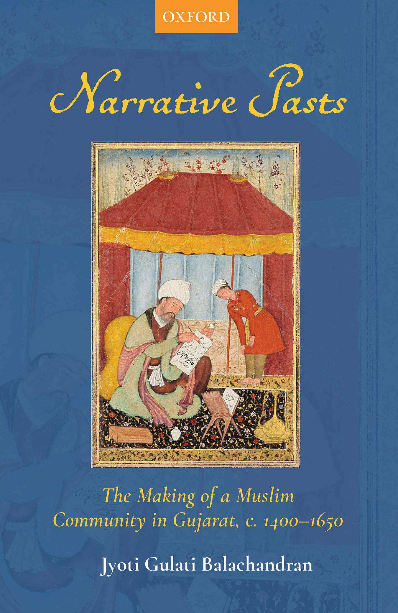 Narrative Pasts: The Making of a Muslim Community in Gujarat, c. 14001650,New