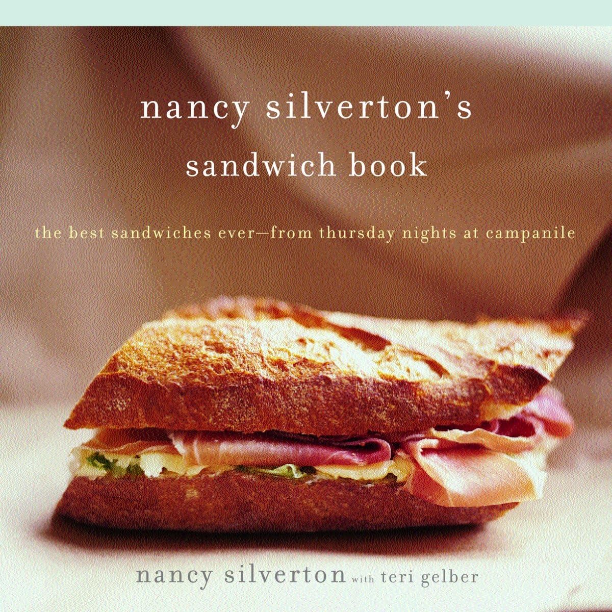 Nancy Silverton'S Sandwich Book: The Best Sandwiches Everfrom Thursday Nights At Campanile: A Cookbook,New