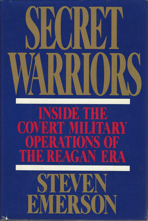 Secret Warriors: Inside The Covert Military Operations Of The Reagan Era,New