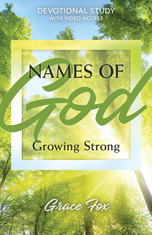Names Of God: Growing Strong: Devotional Study With Video Access (Names Of God Devotional Studies)