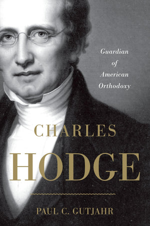 Charles Hodge: Guardian Of American Orthodoxy