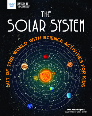 The Solar System: Out Of This World With Science Activities For Kids,New