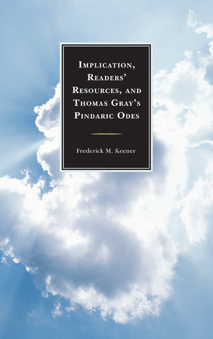 Implication, Readers' Resources, and Thomas Gray's Pindaric Odes,Used