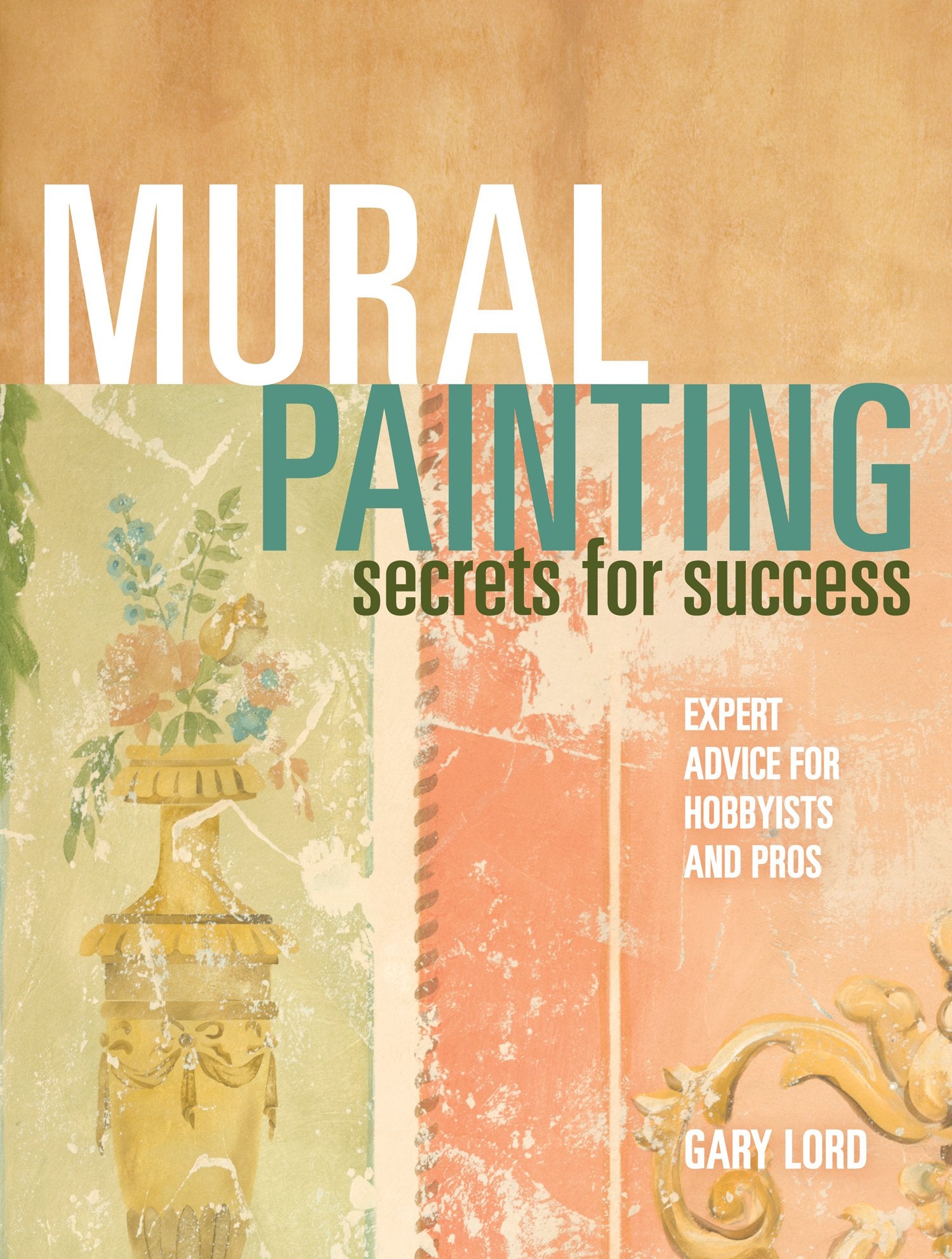 Mural Painting Secrets For Success: Expert Advice For Hobbyists And Pros,Used