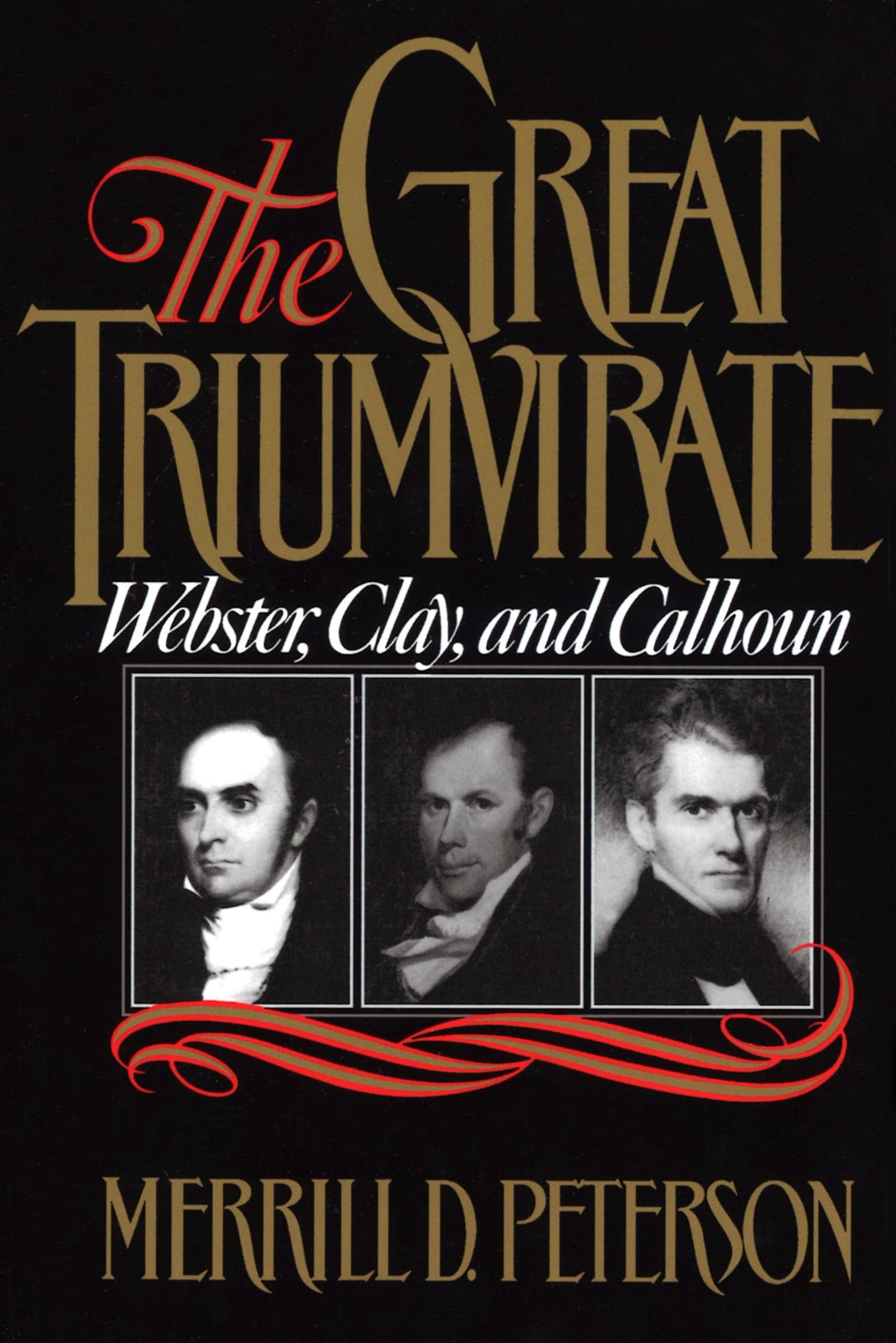 The Great Triumvirate: Webster, Clay, And Calhoun