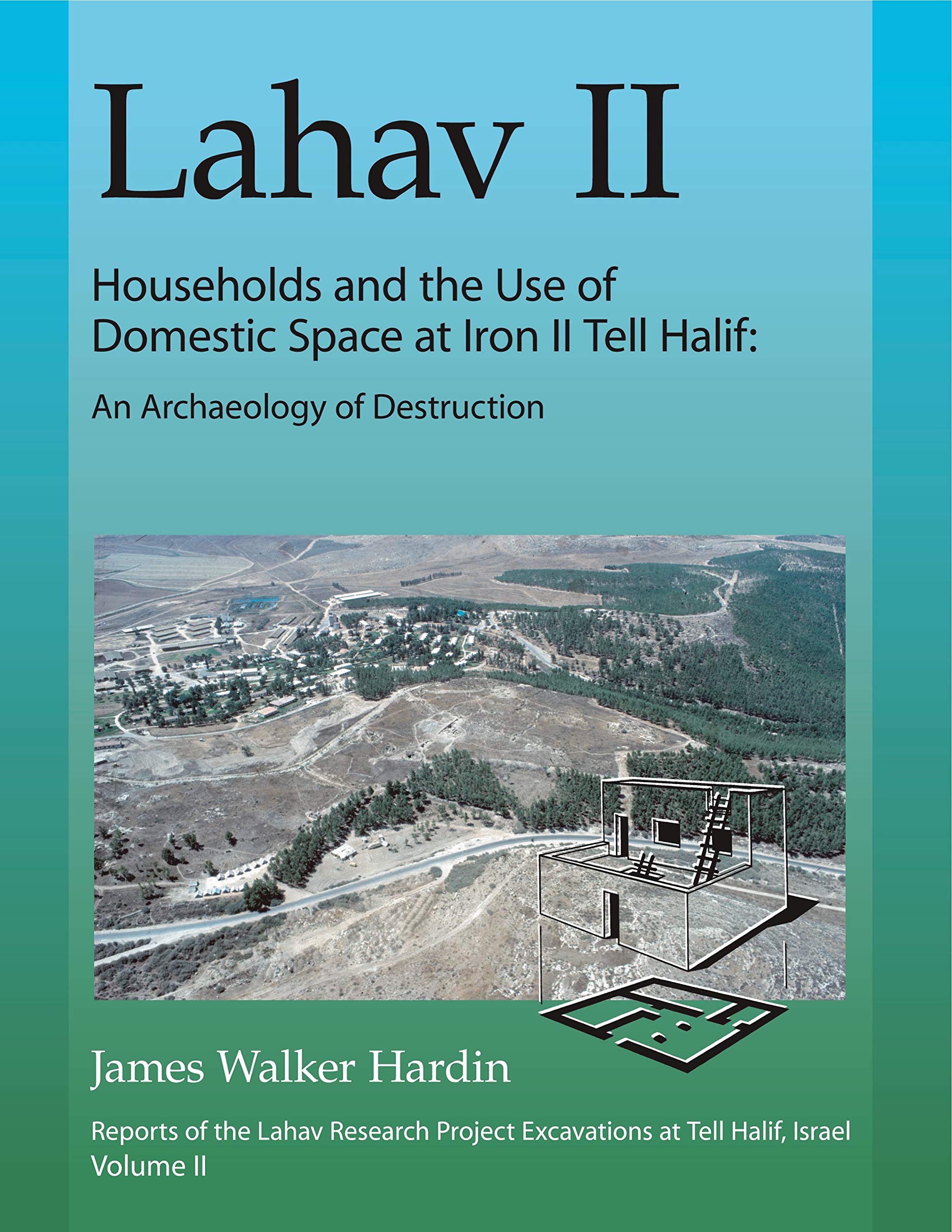 Lahav II: Households and the Use of Domestic Space at Iron II Tell Halif: An Archaeology of Destruction (Lahav: Reports of the L,Used