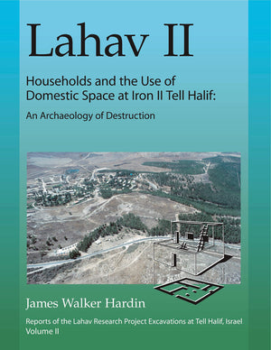 Lahav II: Households and the Use of Domestic Space at Iron II Tell Halif: An Archaeology of Destruction (Lahav: Reports of the L,Used