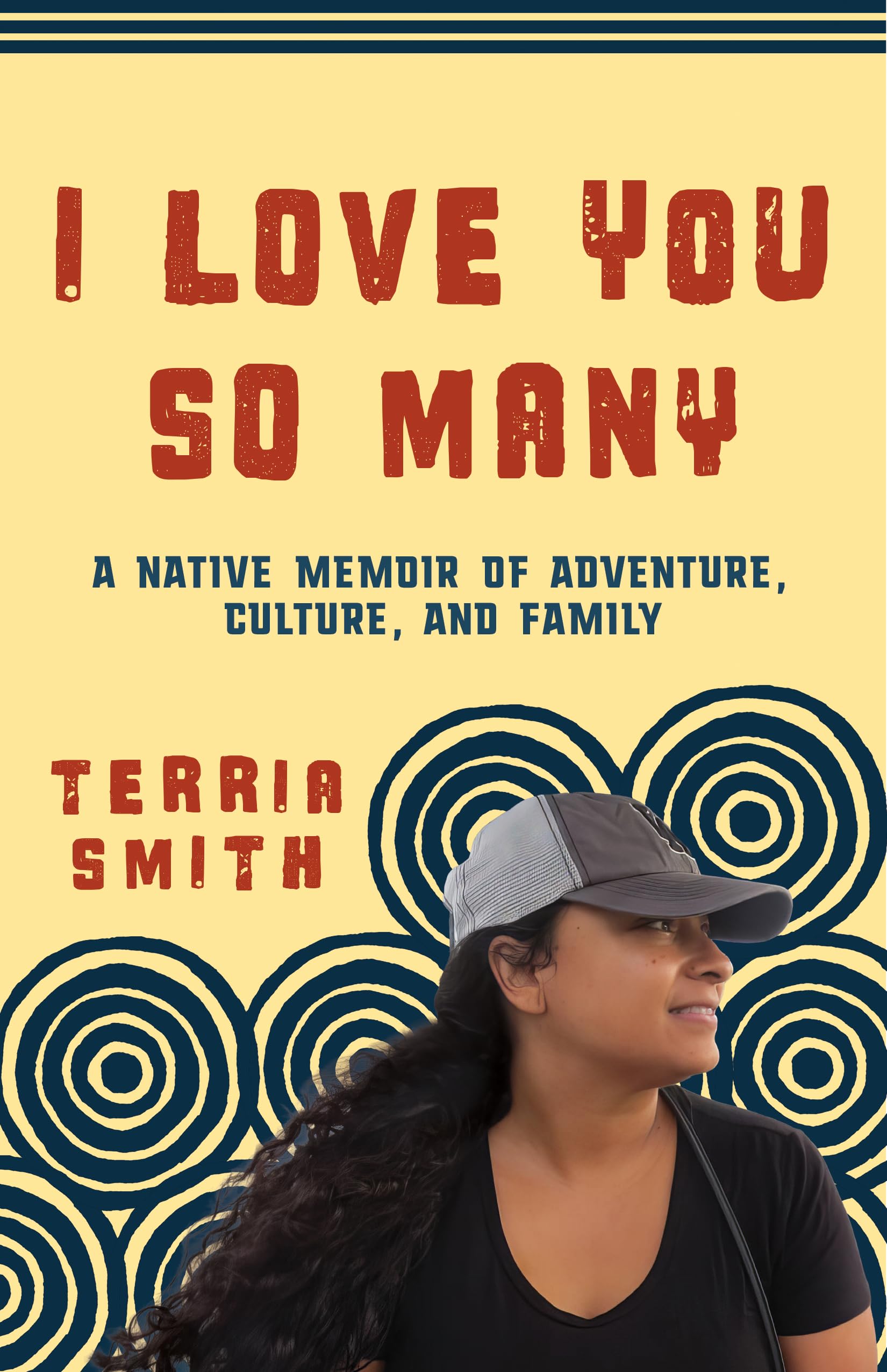 I Love You So Many: A Native Memoir Of Adventure, Culture, And Family