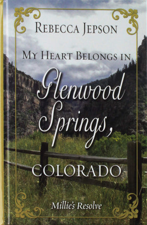 My Heart Belongs in Glenwood Springs, Colorado: Millie's Resolve (My Heart Belongs: Thorndike Press Large Print Christian Romanc,Used