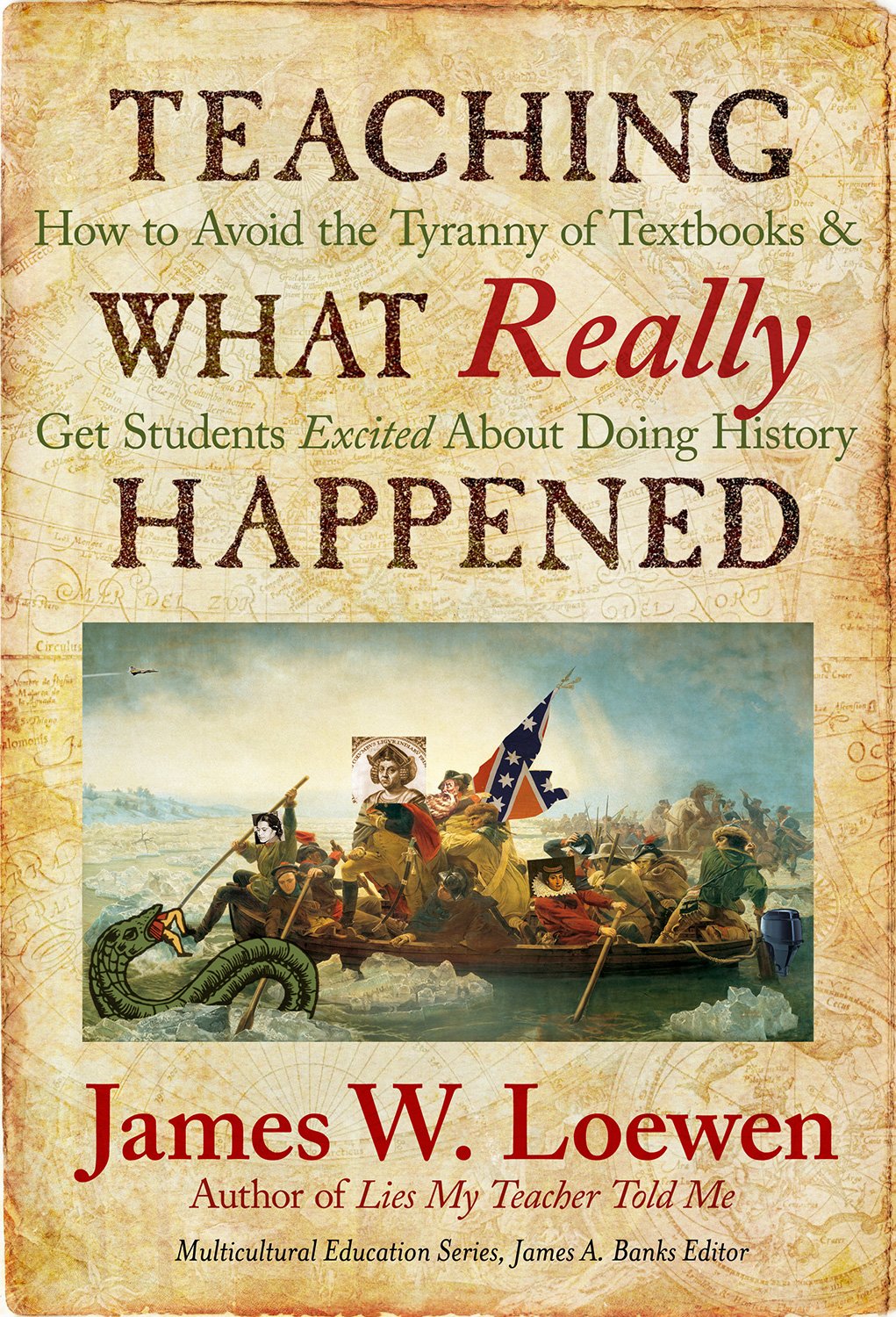 Teaching What Really Happened: How To Avoid The Tyranny Of Textbooks And Get Students Excited About Doing History (Multicultural,Used