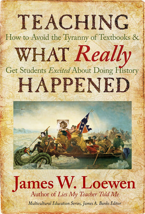 Teaching What Really Happened: How To Avoid The Tyranny Of Textbooks And Get Students Excited About Doing History (Multicultural,Used