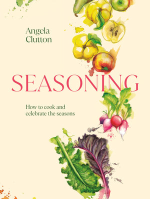 Seasoning: How to cook and celebrate the seasons,New