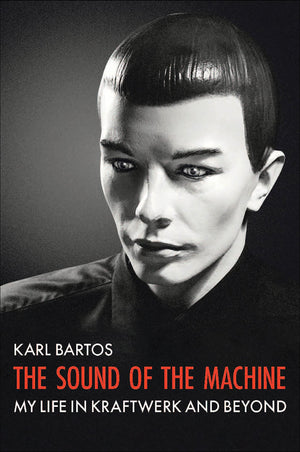 Sound Of The Machine: My Life in Kraftwerk and Beyond,New