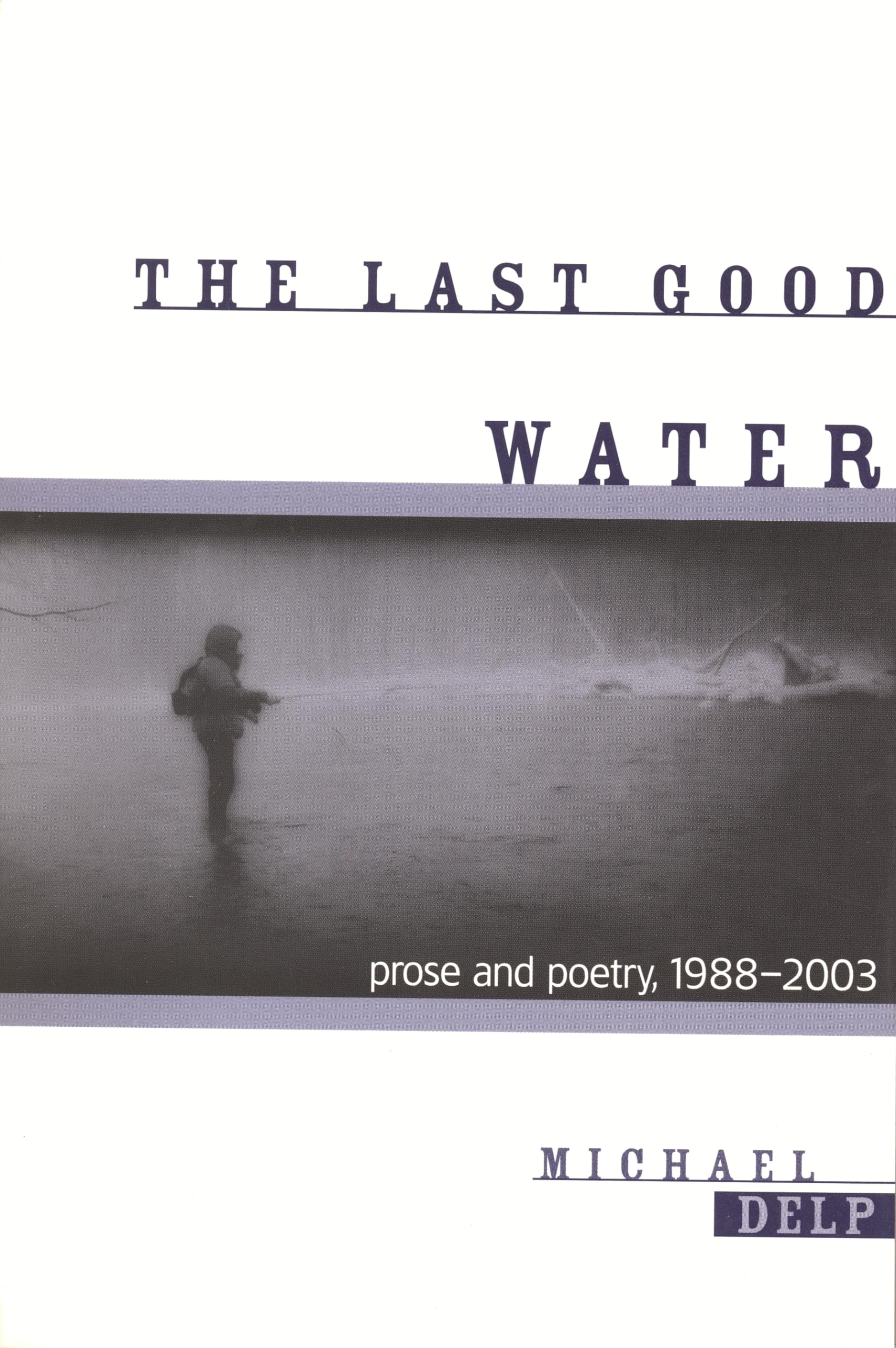 The Last Good Water: Prose and Poetry, 19882003 (Great Lakes Books),Used