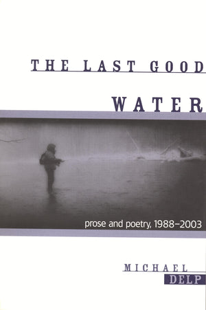 The Last Good Water: Prose and Poetry, 19882003 (Great Lakes Books),Used