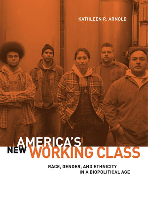 America'S New Working Class: Race, Gender, And Ethnicity In A Biopolitical Age,New