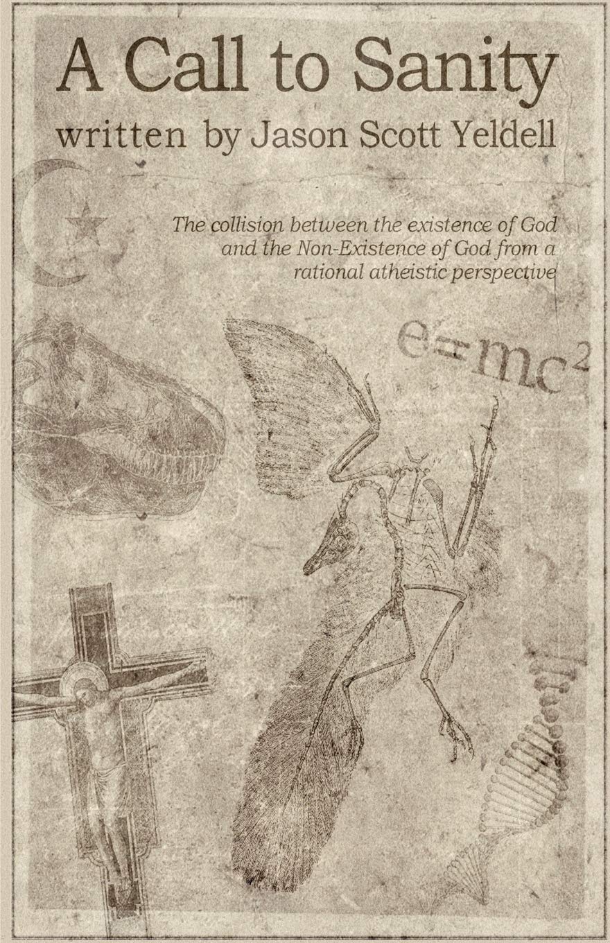 A Call to Sanity: The Collision Between the Existence of God and the NonExistence of God from a Rational Atheistic Perspective,Used