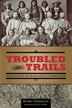 Troubled Trails: The Meeker Affair and the Expulsion of Utes from Colorado,Used