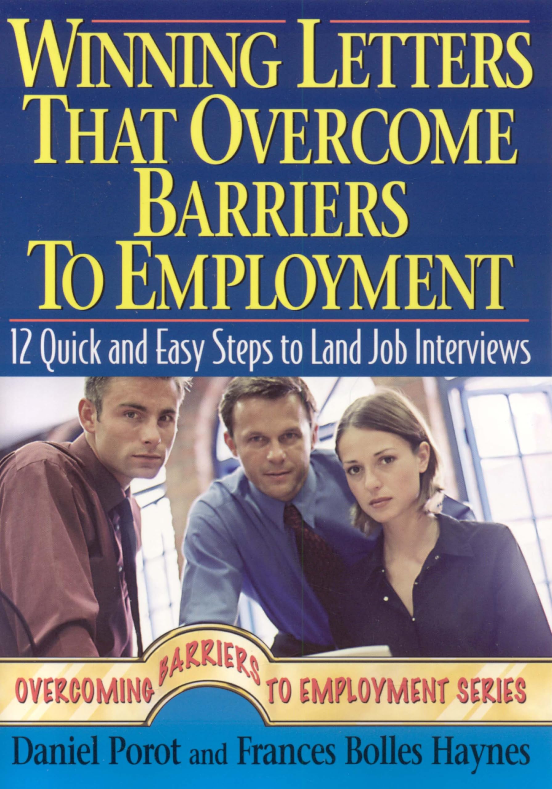 Winning Letters that Overcome Barriers to Employment: 12 Quick and Easy Steps to Land Job Interviews,Used