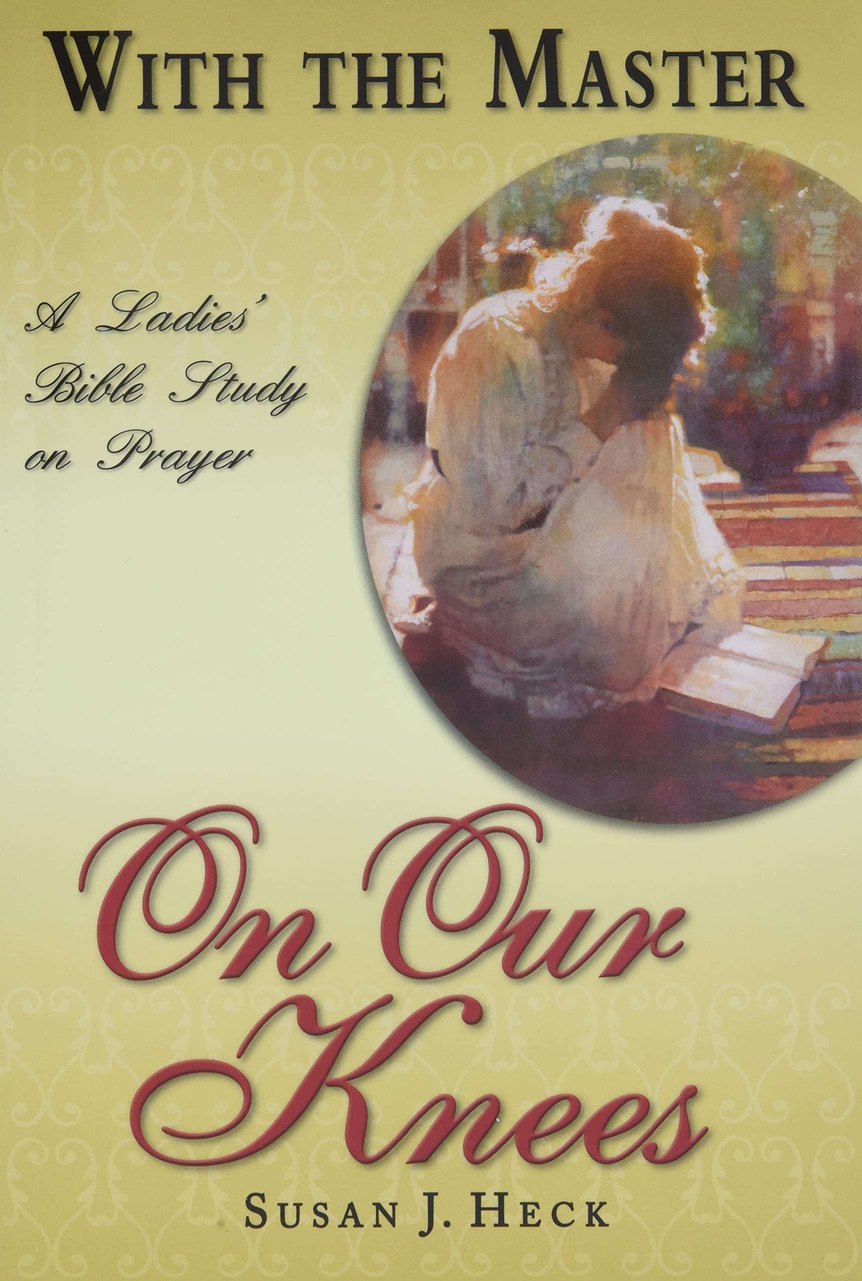 With the Master on Our Knees: A Ladies' Bible Study on Prayer (With the Master Bible Studies),Used
