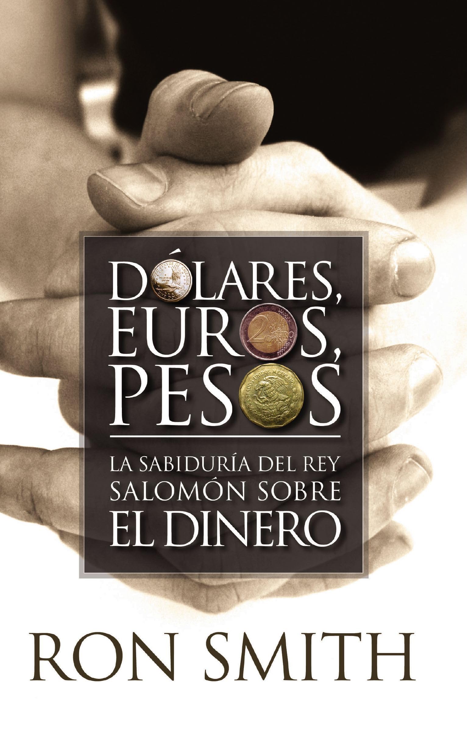 Dolares, Euros, Pesos/Dollars, Euros, Pesos: La Sabiduria Del Rey Salomon Sobre El Dinero (Spanish Edition),New
