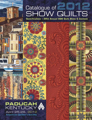 Catalogue Of Show Quilts 2012: Semifinalists, 28Th Annual Aqs Quilt Show & Contest,Used