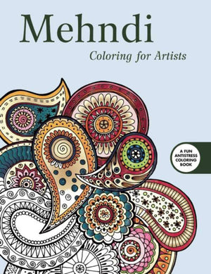 Mehndi: Coloring for Artists (Creative Stress Relieving Adult Coloring Book Series),New