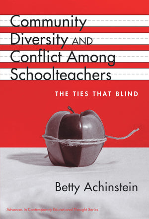 Community, Diversity, And Conflict Among Schoolteachers: The Ties That Blind (Advances In Contemporary Educational Thought Serie,New