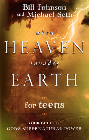 When Heaven Invades Earth for Teens: Your Guide to God's Supernatural Power,Used
