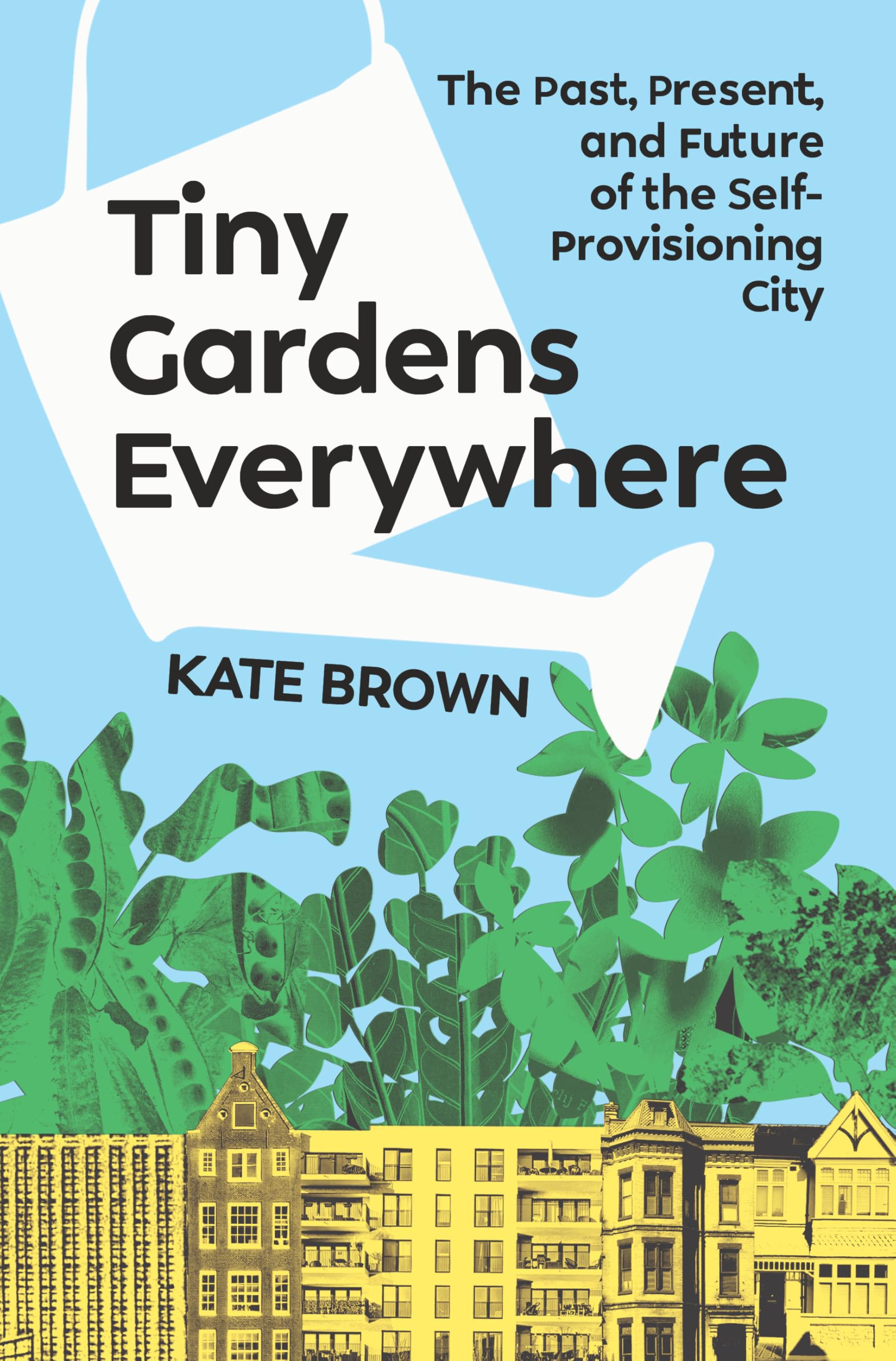 Tiny Gardens Everywhere: The Past, Present, And Future Of The SelfProvisioning City