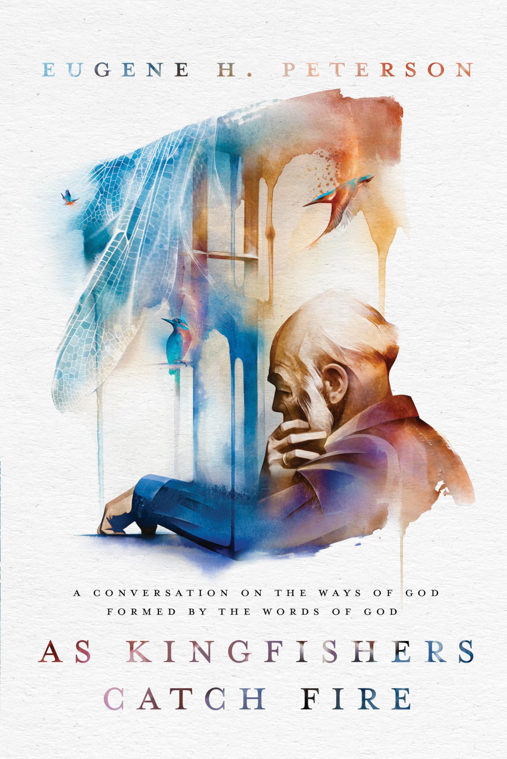 As Kingfishers Catch Fire: A Conversation On The Ways Of God Formed By The Words Of God