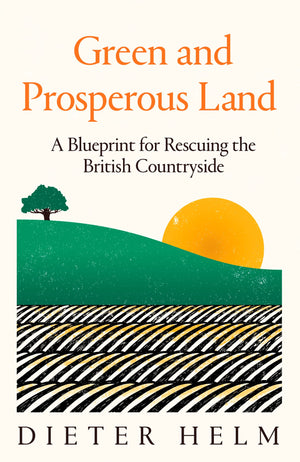 Green and Prosperous Land: A Blueprint for Rescuing the British Countryside,Used
