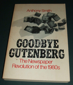Goodbye Gutenberg: The Newspaper Revolution Of The 1980S-new