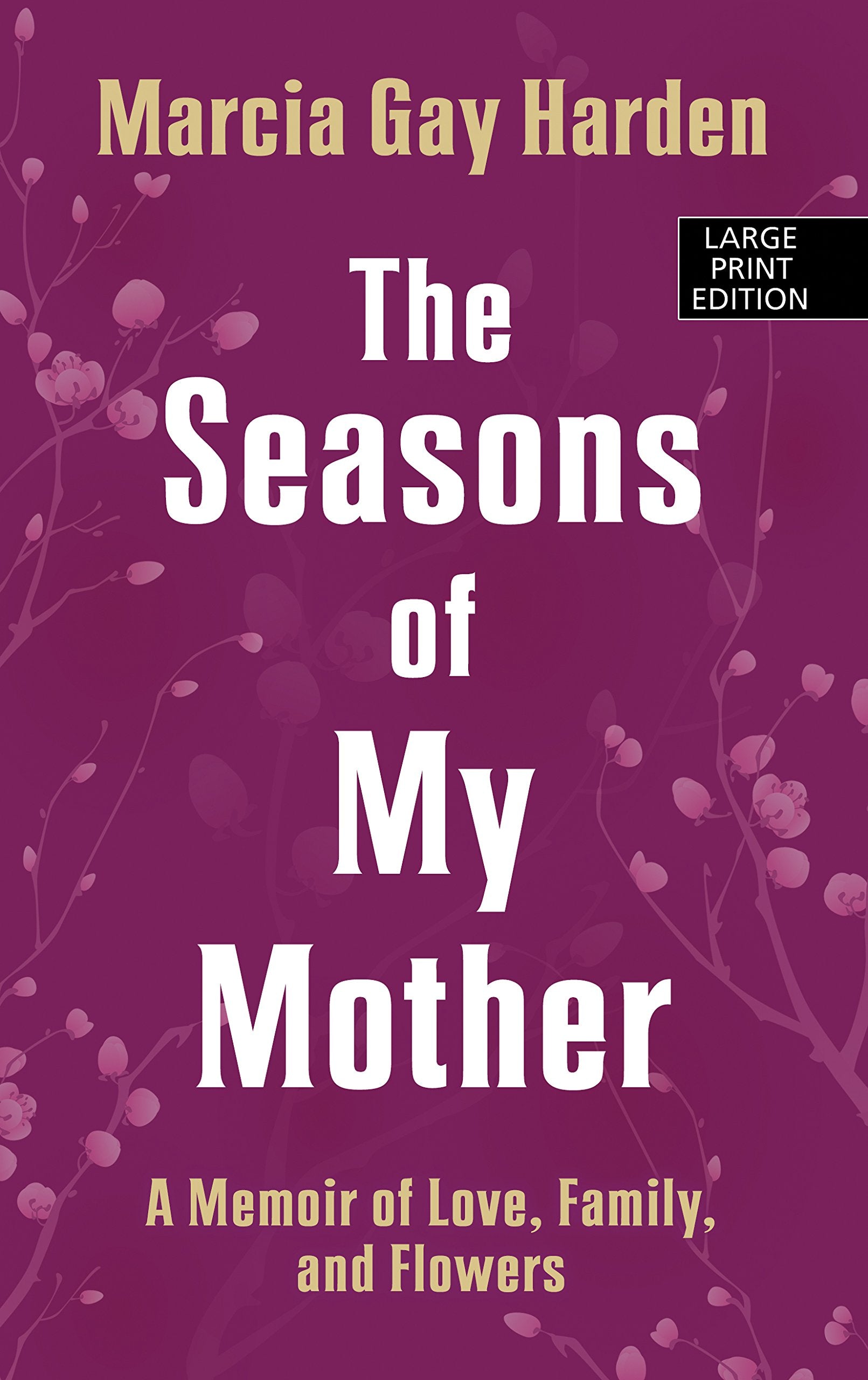 The Seasons of My Mother: A Memoir of Love, Family and Flowers (Thorndike Press Large Print Popular and Narrative Nonfiction),Used