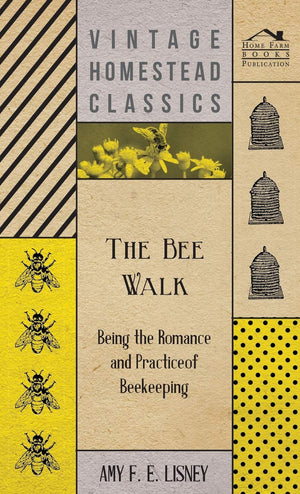The Bee Walk  Being The Romance And Practice Of Beekeeping,Used