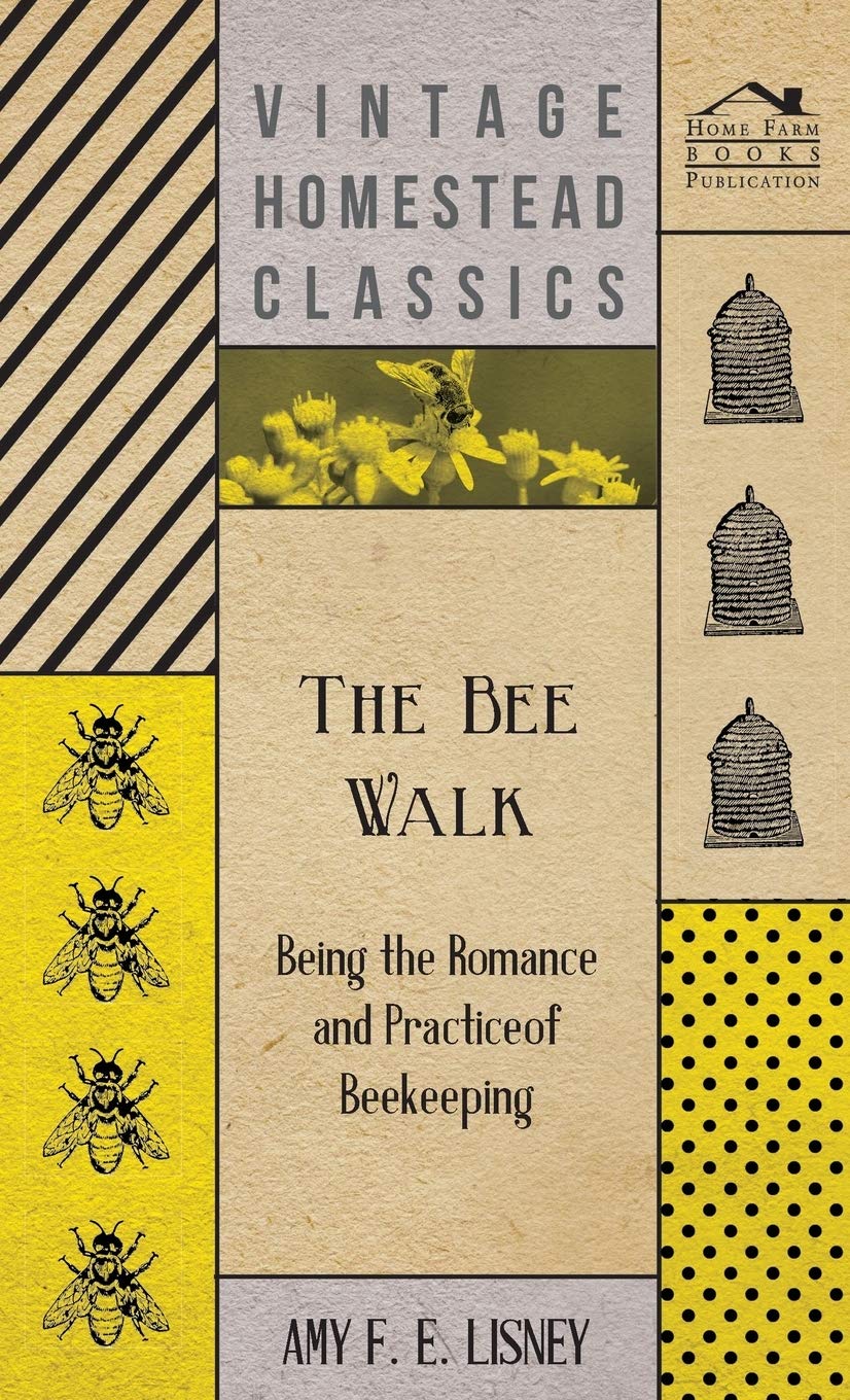 The Bee Walk  Being The Romance And Practice Of Beekeeping,Used