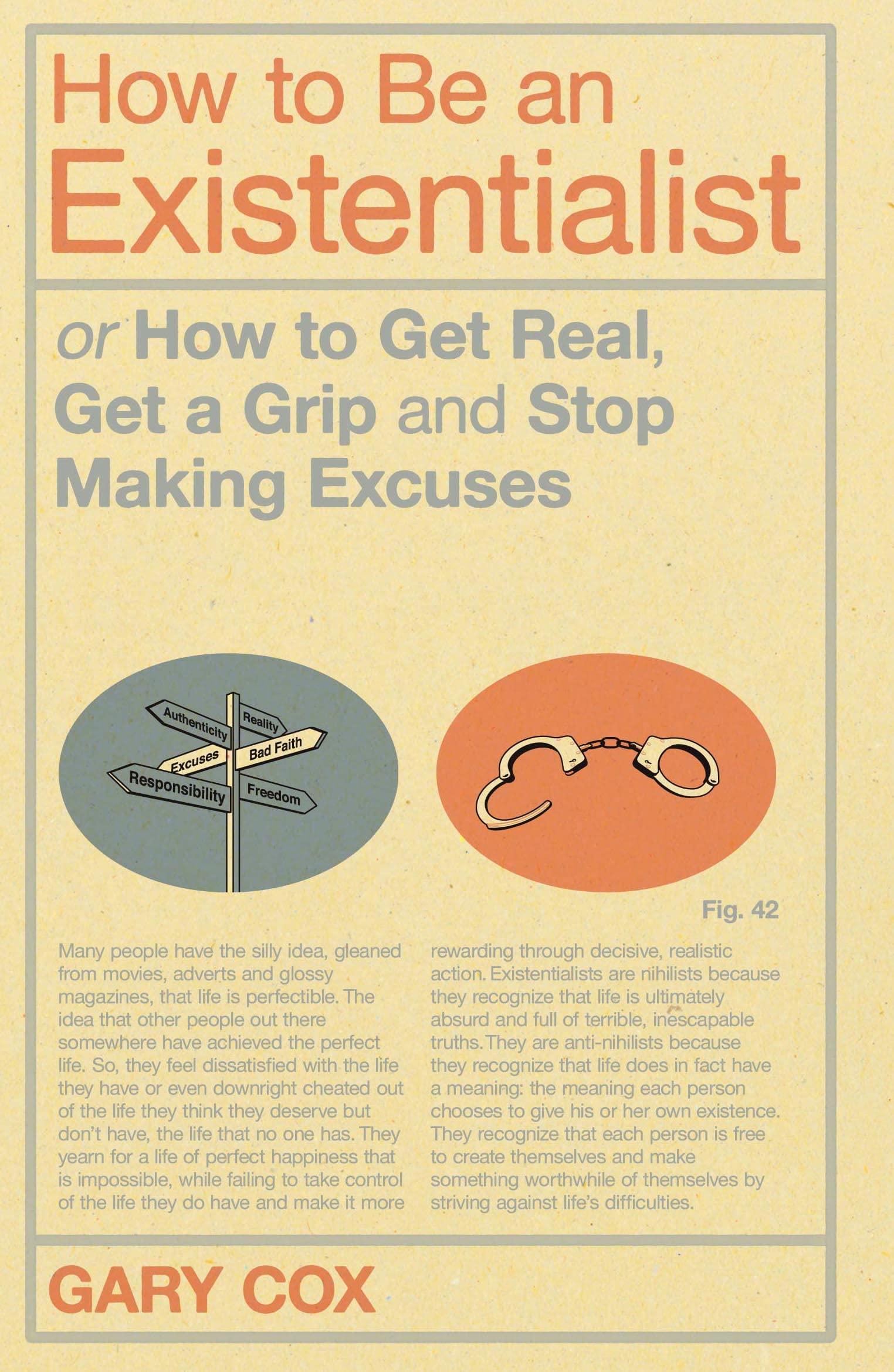 How to Be an Existentialist: or How to Get Real, Get a Grip and Stop Making Excuses,Used