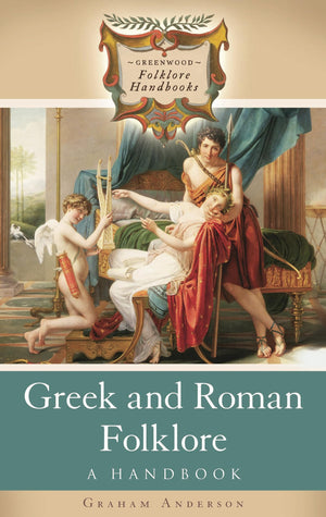 Greek And Roman Folklore: A Handbook (Greenwood Folklore Handbooks)