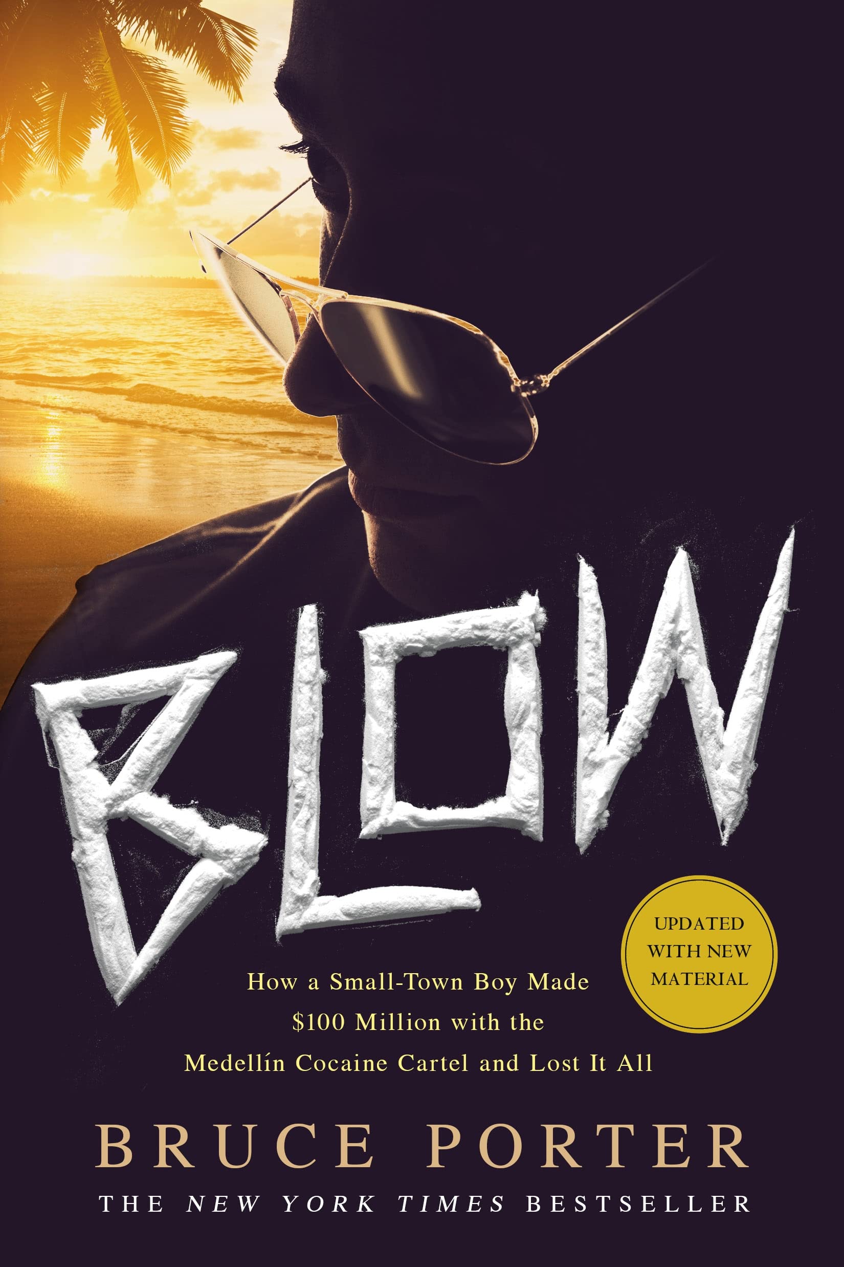 Blow: How A Smalltown Boy Made $100 Million With The Medelln Cocaine Cartel And Lost It All