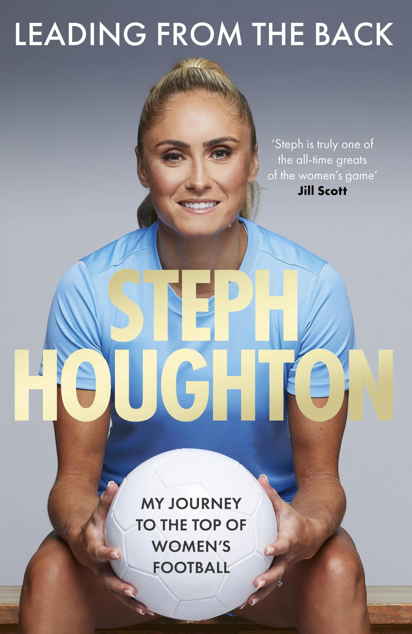 Leading From The Back: My Journey To The Top Of WomenS Football