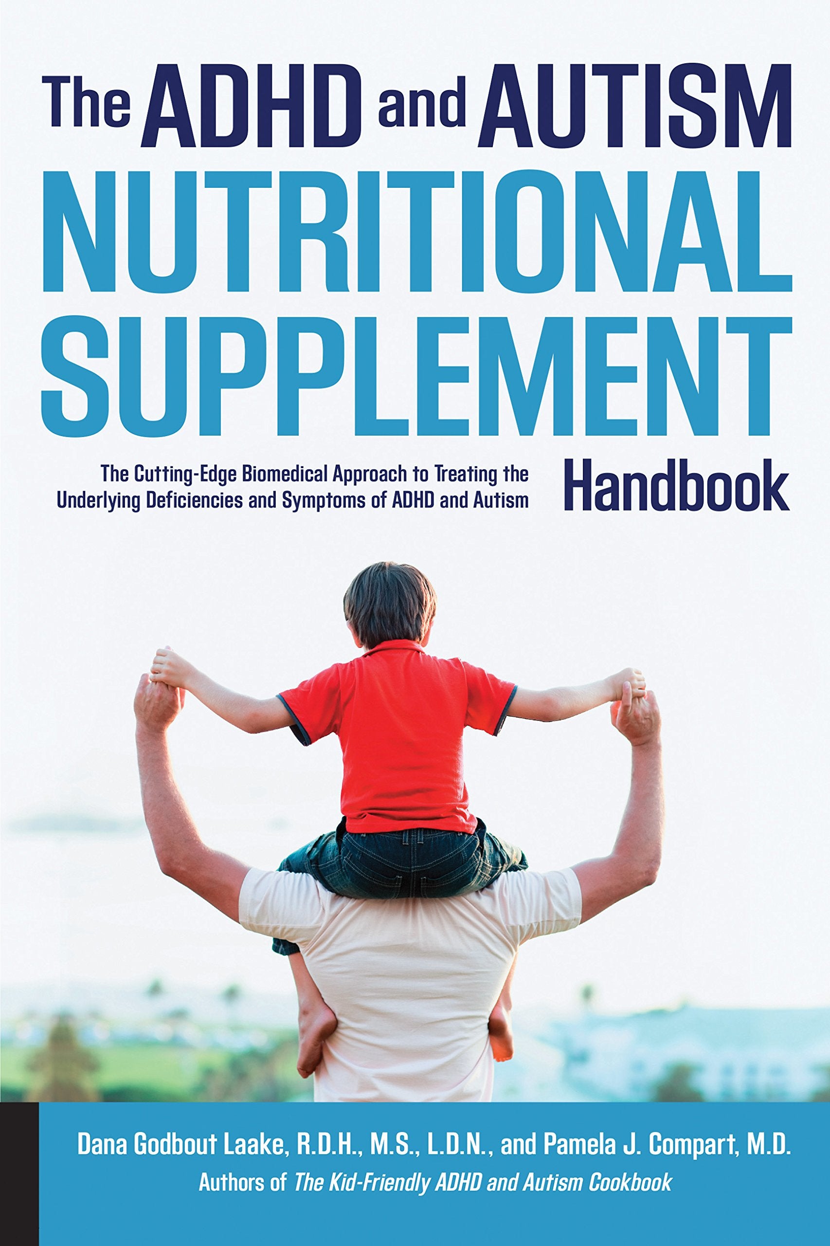 The ADHD and Autism Nutritional Supplement Handbook: The CuttingEdge Biomedical Approach to Treating the Underlying Deficiencie