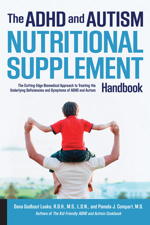 The ADHD and Autism Nutritional Supplement Handbook: The CuttingEdge Biomedical Approach to Treating the Underlying Deficiencie