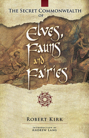 The Secret Commonwealth of Elves, Fauns and Fairies,New