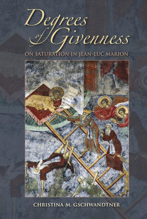 Degrees of Givenness: On Saturation in JeanLuc Marion (Philosophy of Religion),New