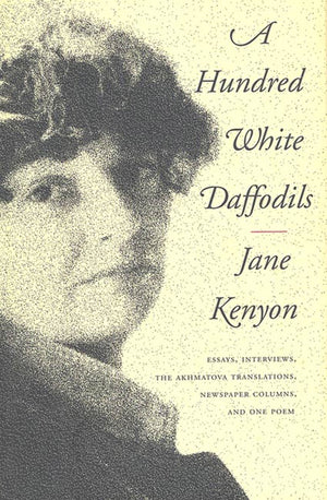 A Hundred White Daffodils: Essays, Interviews, The Akhmatova Translations, Newspaper Columns, and One Poem,New