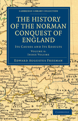 The History of the Norman Conquest of England: Its Causes and Its Results (Cambridge Library Collection  Medieval History) (Vol,Used