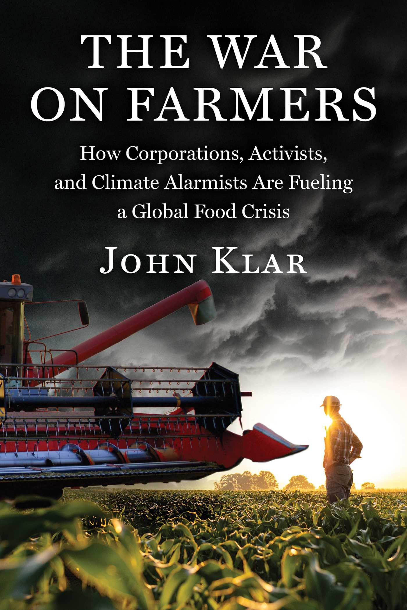 The (Cancelled) War On Farmers: How Corporations, Activists, And Climate Alarmists Are Fueling A Global Food Crisis