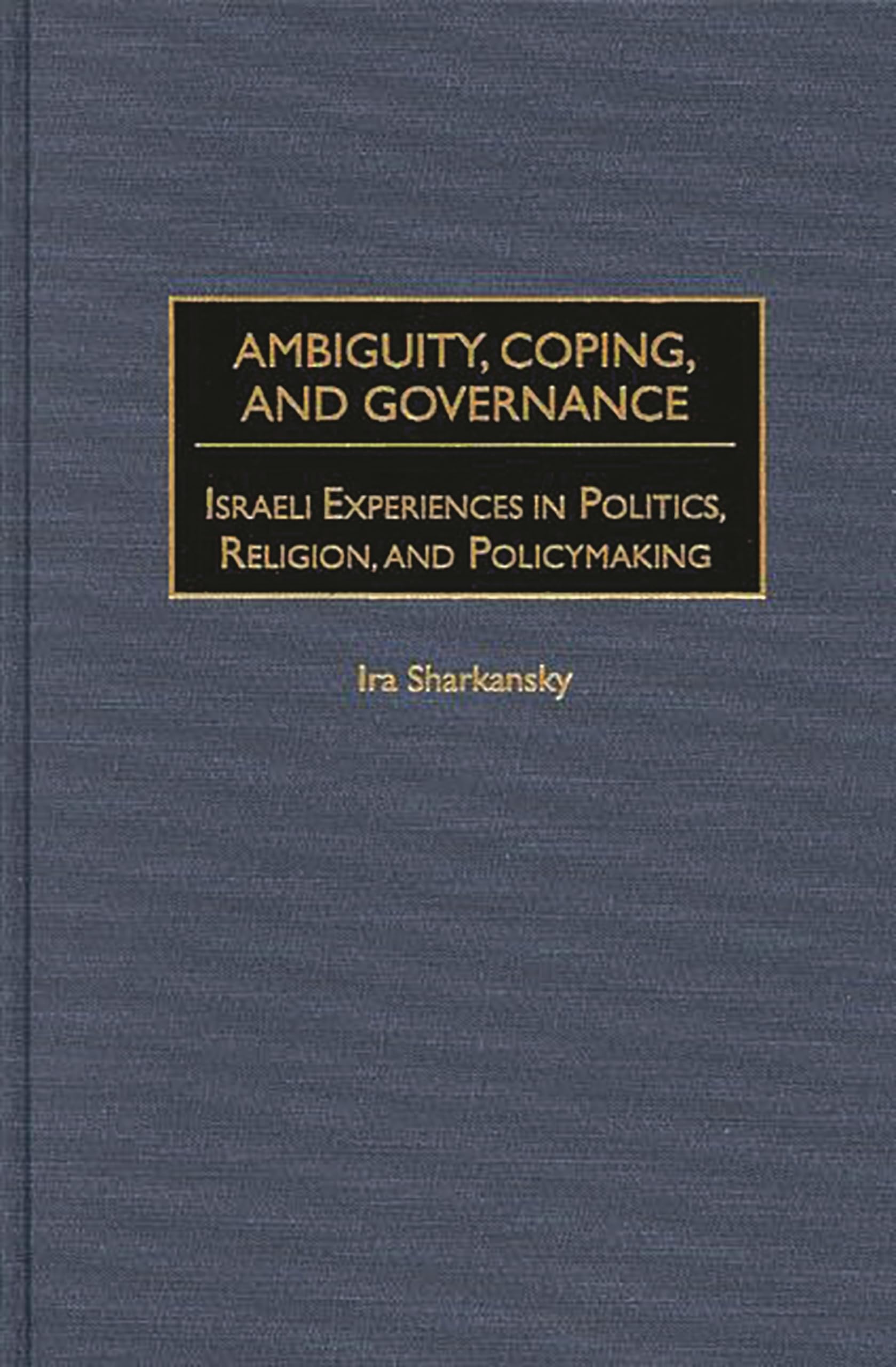 Ambiguity, Coping, and Governance: Israeli Experiences in Politics, Religion, and Policymaking,Used