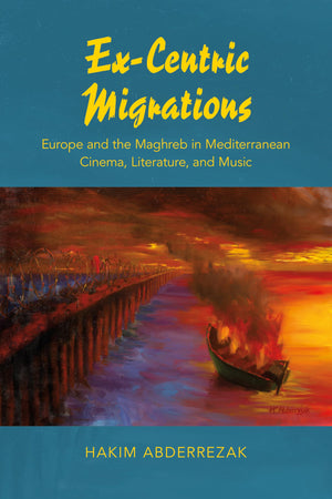 ExCentric Migrations: Europe and the Maghreb in Mediterranean Cinema, Literature, and Music,Used