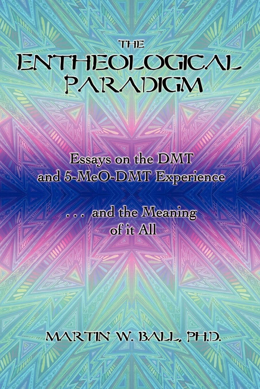 The Entheological Paradigm: Essays on the DMT and 5MeODMT Experience and the Meaning of it All,Used
